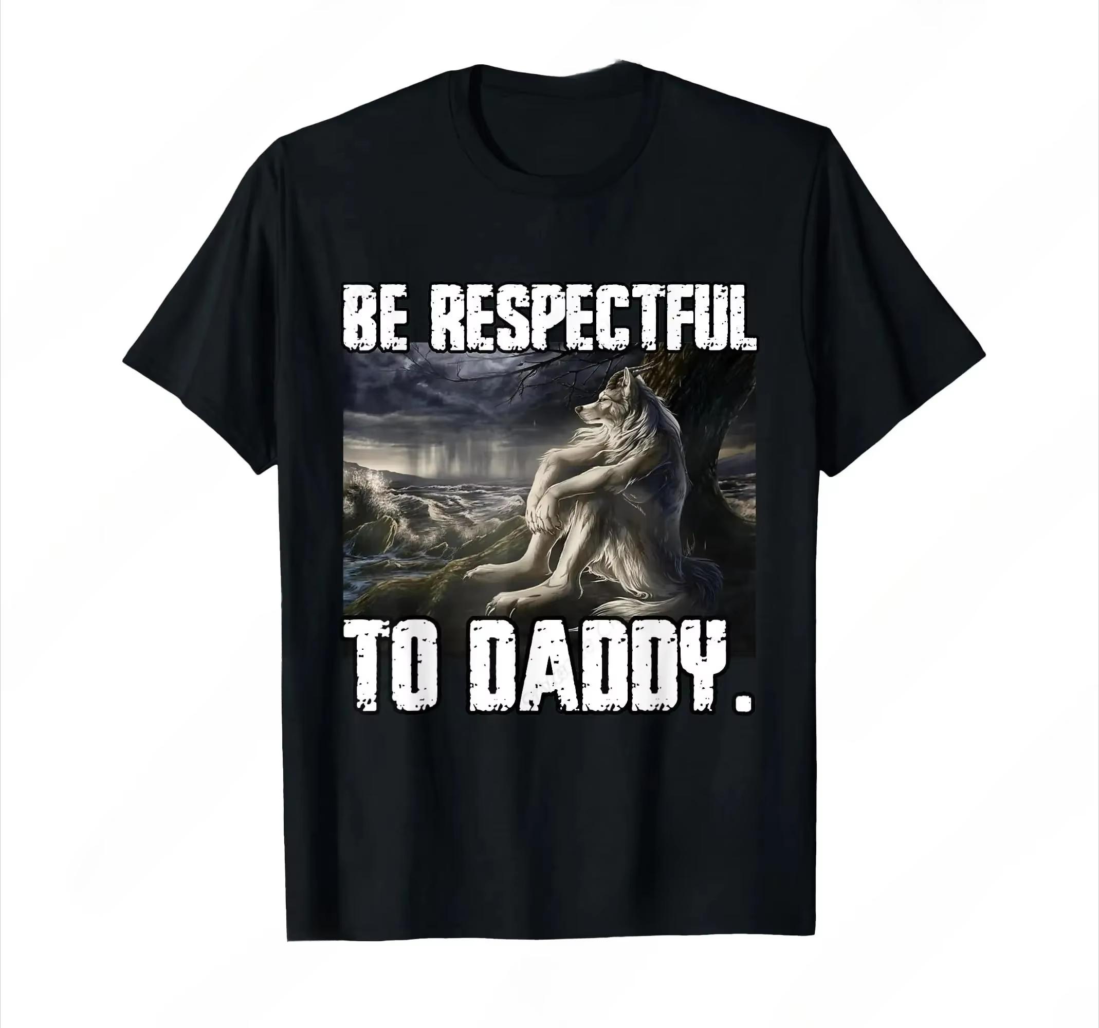 

Be Respectful To Daddy Funny Alpha Were Wolf Funny Wolf Meme T-Shirt Prevailing Soft Short Sleeves Tee Round Neck T Shirt Women S