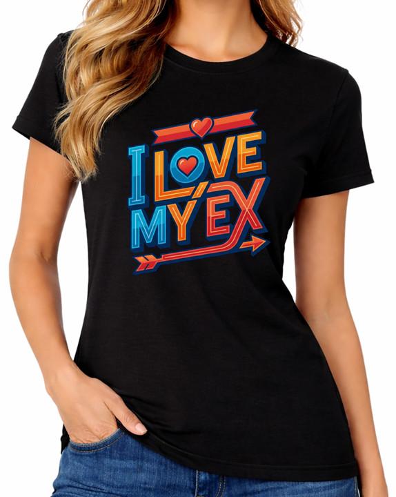 I Love My Ex T-Shirt Funny Sarcastic Gilfriend Gift Breakup Humour Womens Tee 3XL