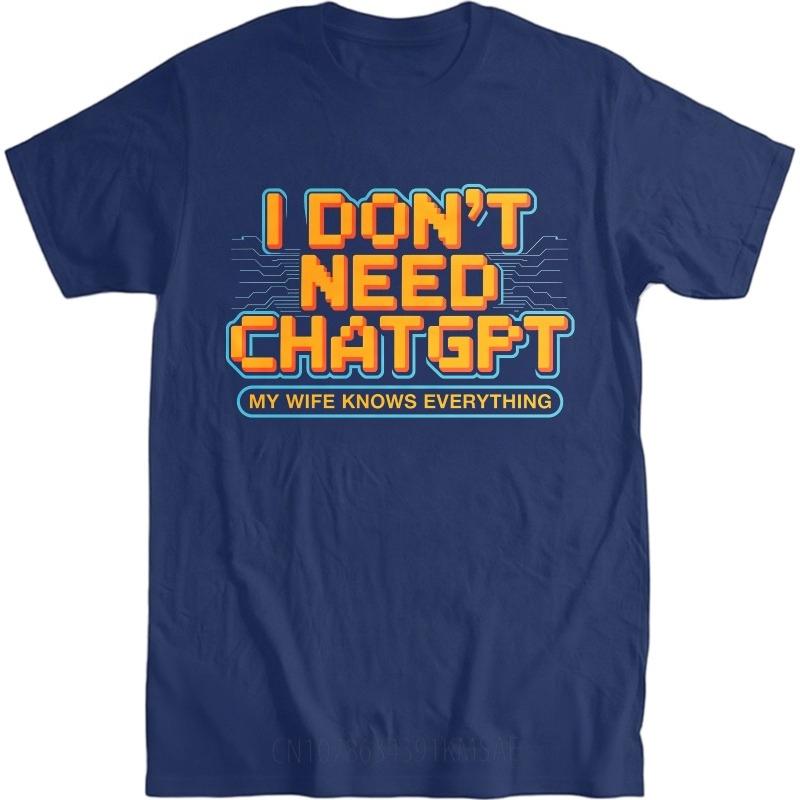 Men Summer Retro Tshirt I Dont Need Chatgpt My Wife Knows Everything Breathable Short Sleeve Oneck for Her Tops Cotton