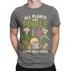 All Plants Are Edible Some Only Once Funny Botany Unisex T Shirt Tee Shirt Short Sleeve Round Collar TShirts Pure Cotton Summer