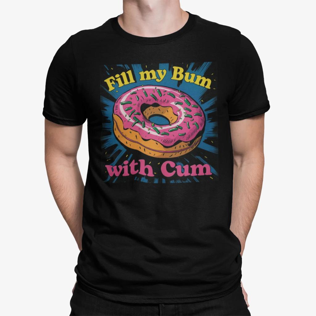 film movie horror funny birthday t shirt for fill my bum with cum donut gay