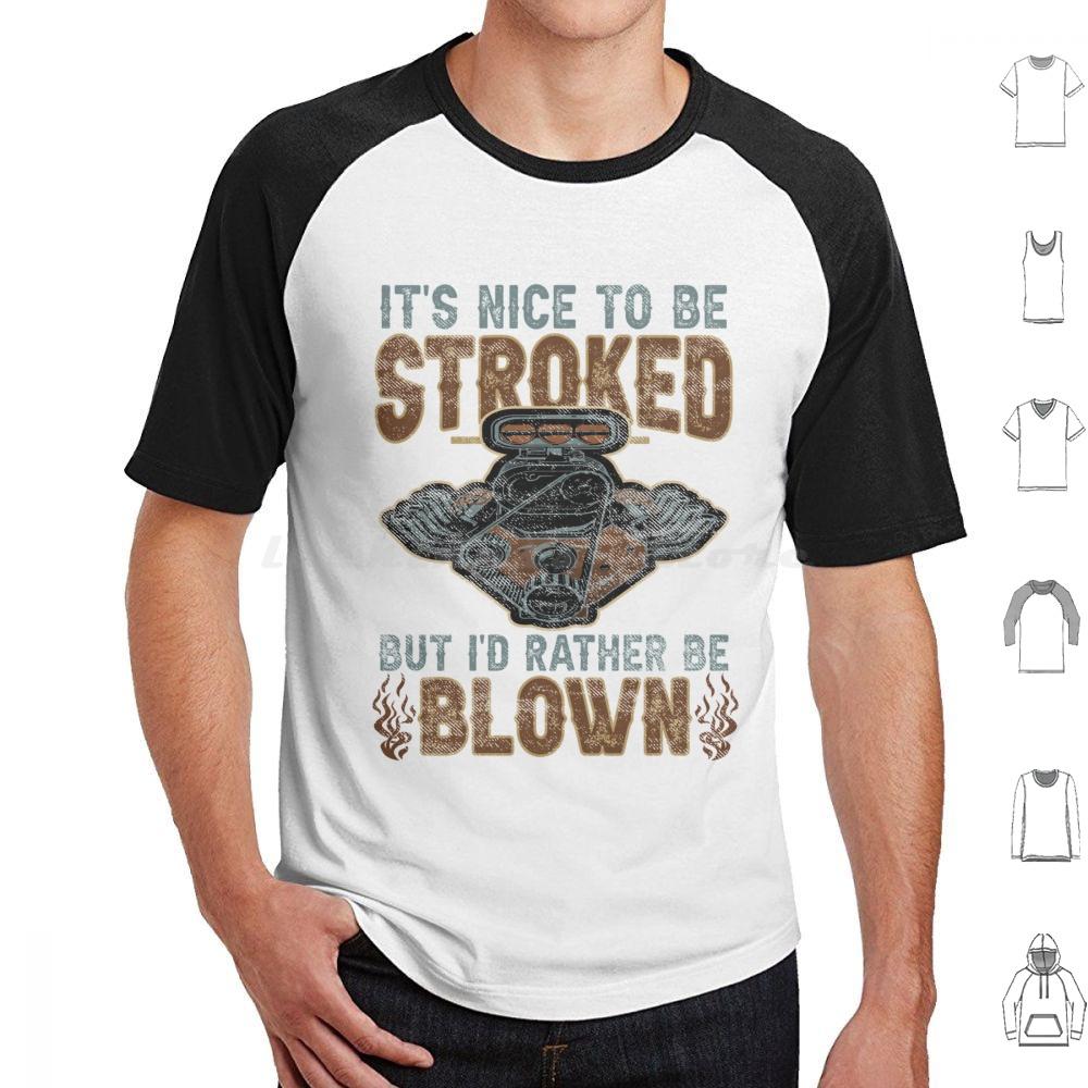 Its Nice To Be Stroked But Id Rather Be Blown T Shirt Cotton Men Women DIY Print Blown Race Car Race Car Engine Design Epic