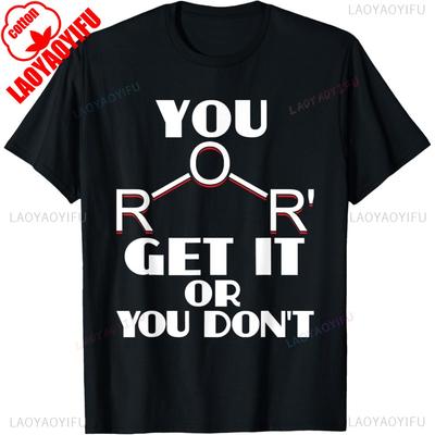 Casual Graphic Tee Unisex You Ether Get It or You Don't Chemistry Pun Science Teacher T-Shirt Comfortable Personality High Quality Cot Unisex,gift,Top