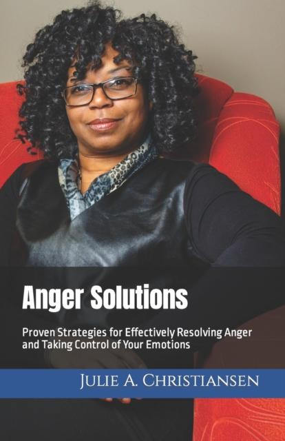 The Proven Strategies for Effectively Resolving Anger and Taking Control of Your Emotions Book