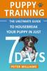 Knyga Puppy Training : The Ultimate Guide To Housebreak Your Puppy In Just 7 Days