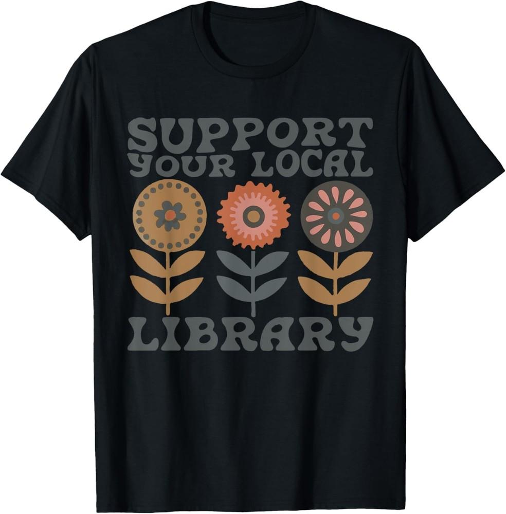 Groovy Support Your Local Library Book Reader Lover Bookworm T-Shirt Unisex T-Shirt L
