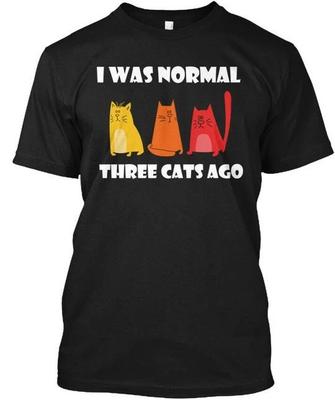 Cat I Was Normal Three Cats Ago Fo T Shirt Made In the USA Size S To 5XL