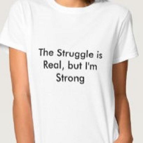 

The Struggle is real, but I m strong T shirt Tee Funny Meme Unisex shirts 4XL