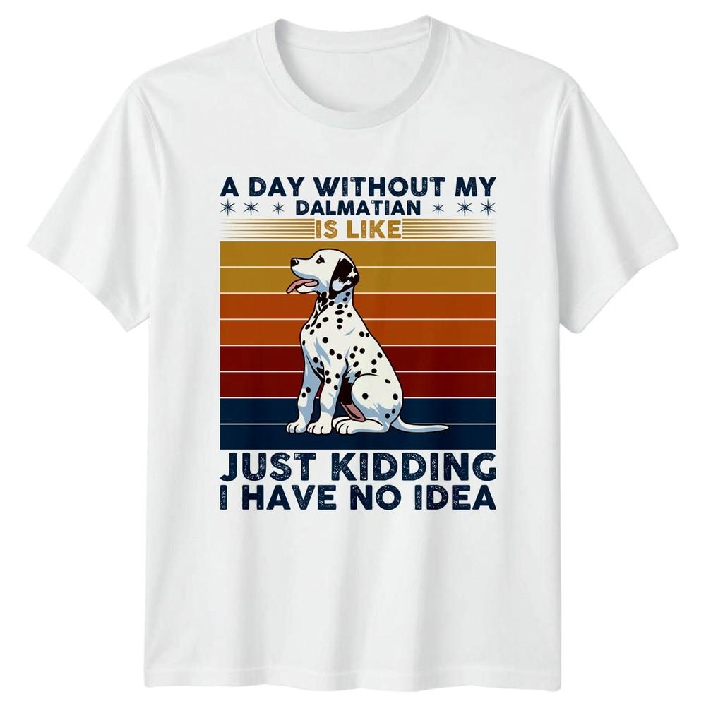 A Day Without My Dalmatian Is TShirt Dalmatian Dog Owner Pets S