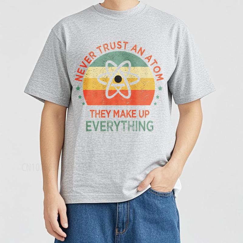 Cotton Summer For Men T Shirt Never Trust An Atom They Make Up Everything Short Sleeve Workout Crew Neck Top Tees