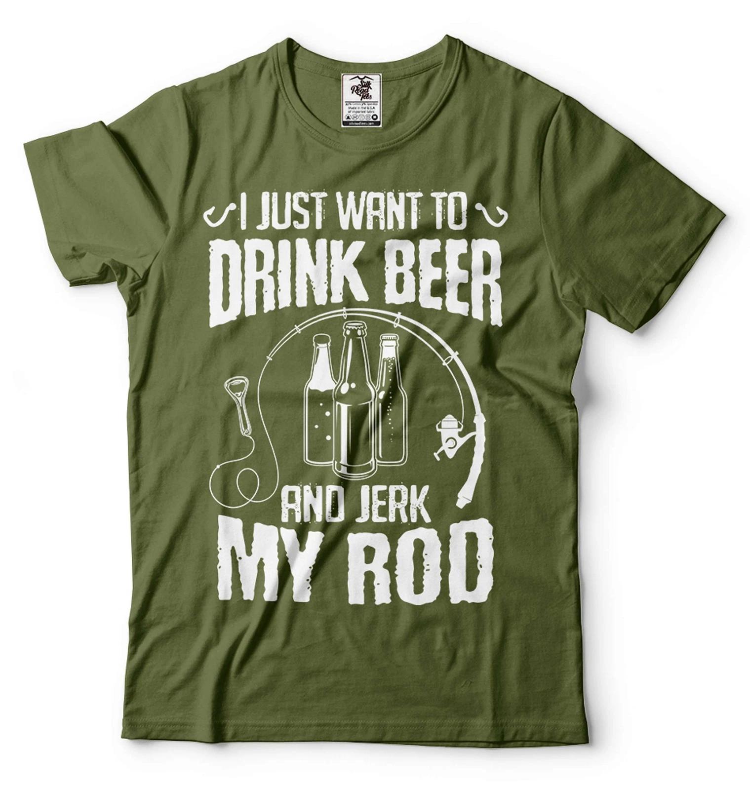 I Just Want To Drink Beer And Jerk My Rod Shirt Fishing Drinking Tee Beer Shirt M