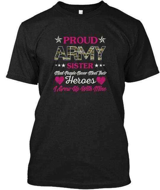 Proud Army Sister Veteran Most People Never Meet T shirt Made in USA S to 5XL M