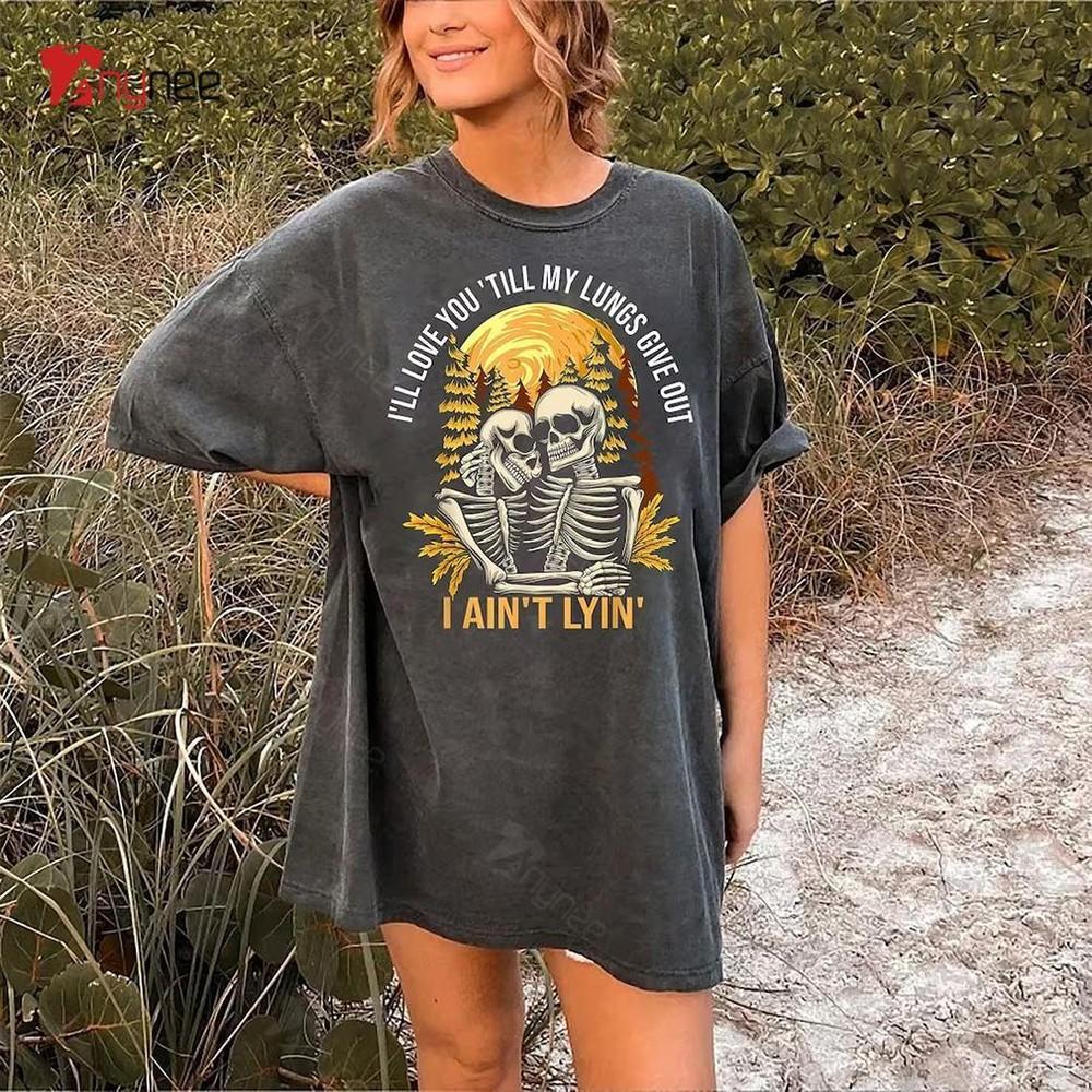 

Tyler Childers Shirt I ll Love You Till My Lungs Give Out S-5XL VN3976 Unisex T-Shirt M