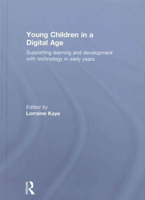 The Young Children In a Digital Age : Supporting Learning and Development with Technology In Early Years Book