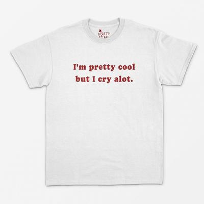 I'm Pretty Cool But I Cry A Lot T Shirt - Girl Gift - Girlfriend - Baby Girl - Y2k Aesthetic - Kawaii - 90's - Sad Girl - Cute Gift S M L XL