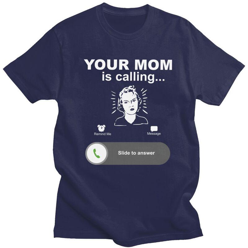 

Trendy Your Mom Is Calling Funny Family Themed Gifts T Shirt Men Pure Cotton Tshirt Leisure Tee Tops Fashion Tshirt For Husband 4XL