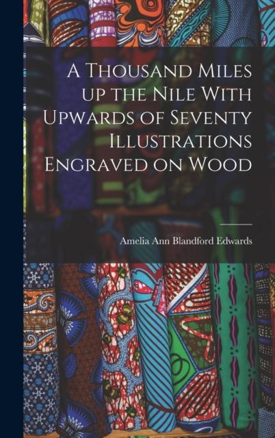 كتاب A Thousand Miles Up the Nile With Upwards of Seventy Illustrations Engraved On Wood