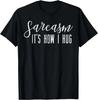 Sarcasm How I Hug Funny Saying Sarcastic Humor Men Women Gift Unisex T- Shirt