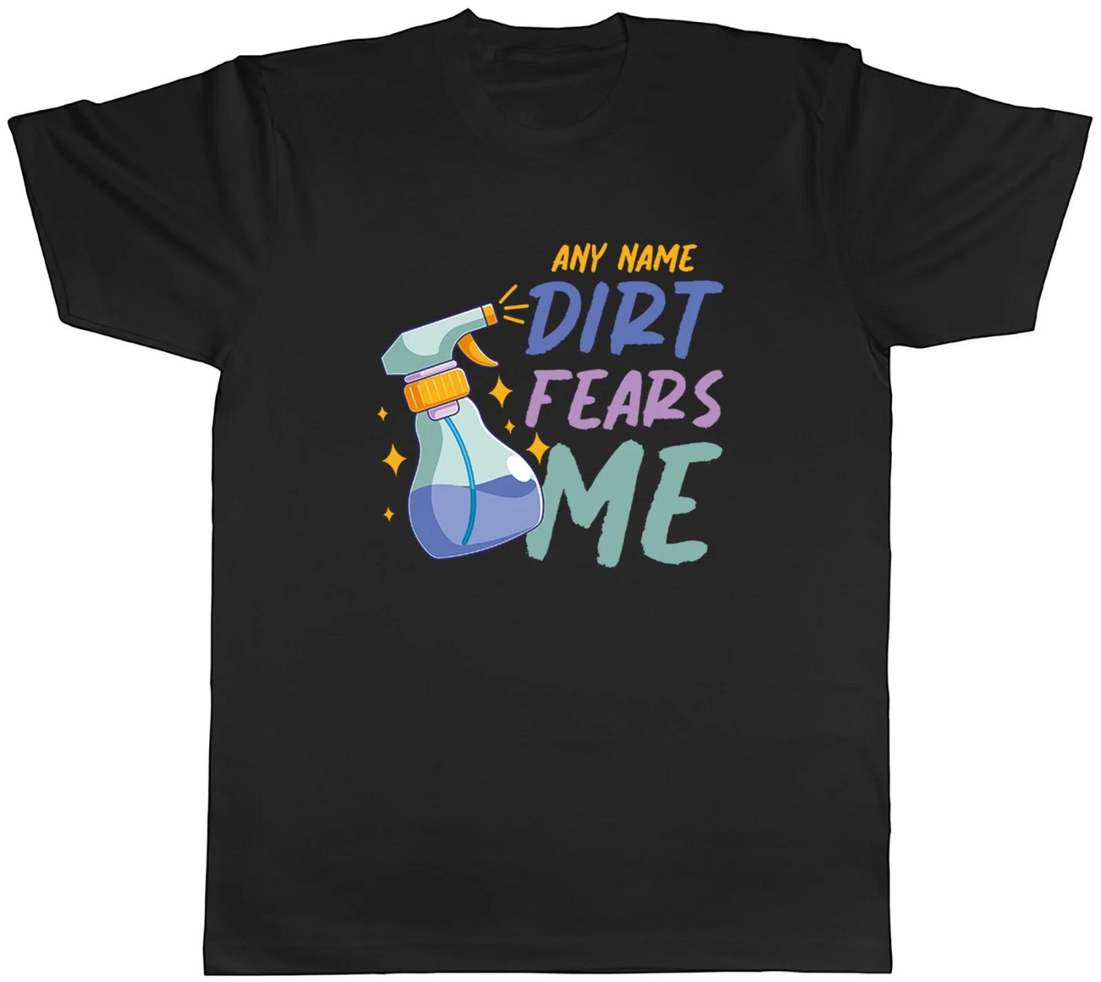 Personalised Any Name Dirt Fears Me Funny Cleaner Mens T-Shirt Tee Gift Top L