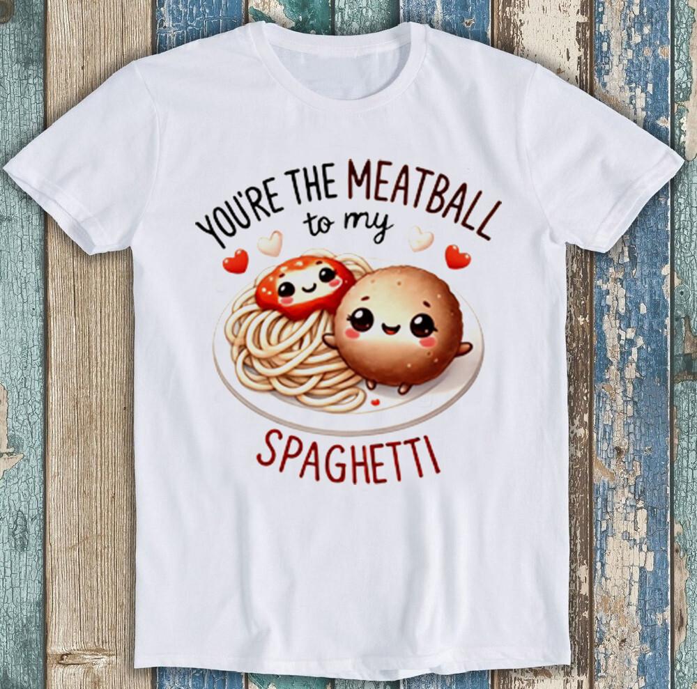 Valentine's Day You're The Meatball To My Spaghetti Funny Gift Tee T Shirt 1982