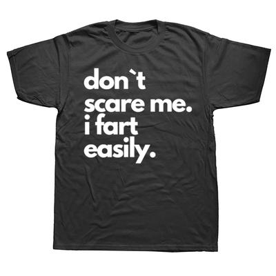 Funny Dont Scare Me I Fart Easily T Shirts Summer Graphic Cotton Streetwear Short Sleeve Birthday Gifts Tshirt Mens Clothing