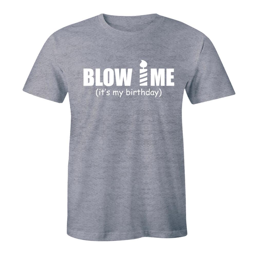 Blow Me It s My Birthday - Funny Offensive Rude Shirt Men s T-shirt Gift Tee XL