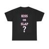 Men's and Women's T-shirts Kiss Or Slap Graphic