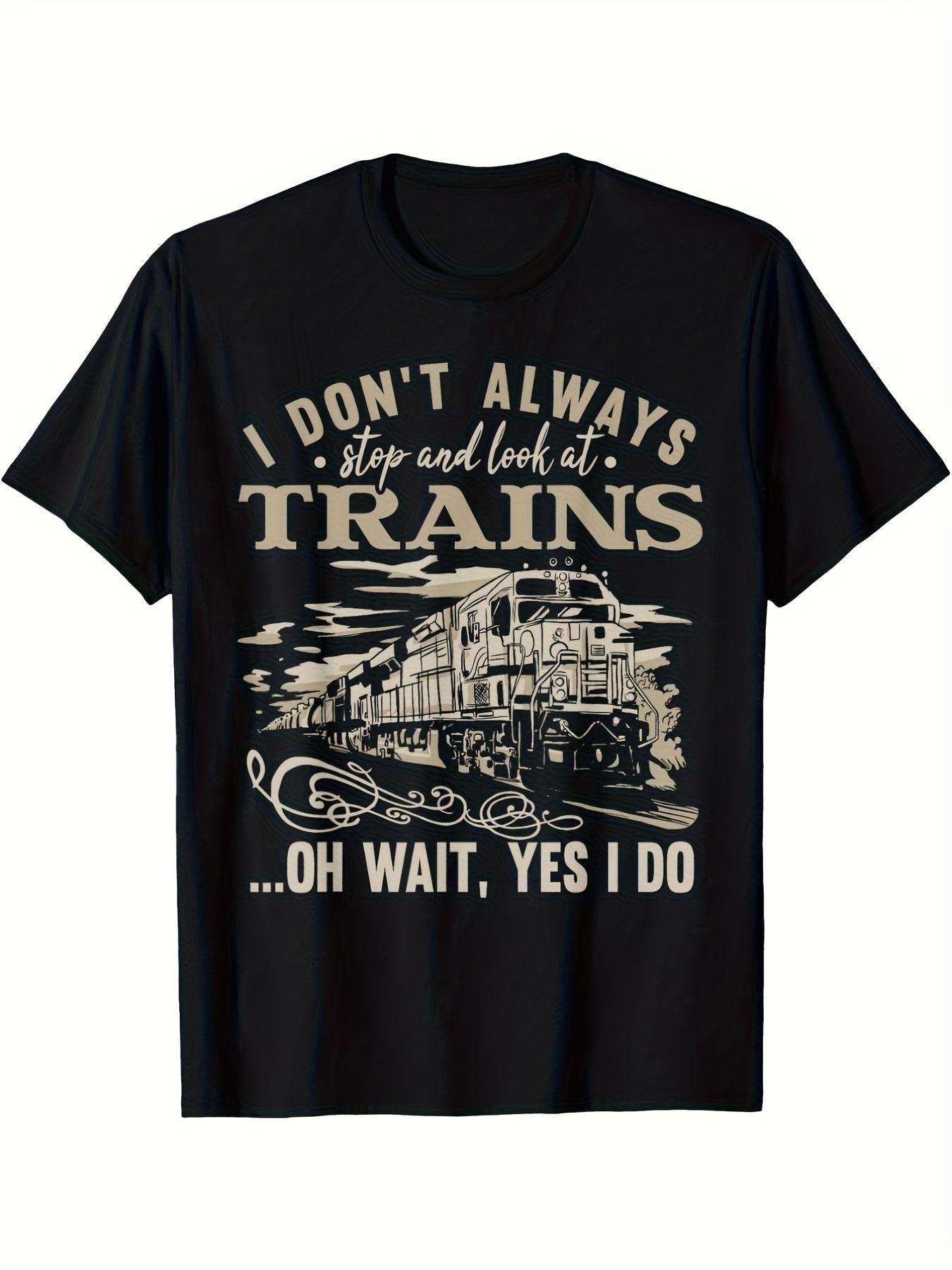 I Dont Always Stop and Look at Trains Mens Summer TShirt Casual Tshirts Oneck shortsleeved Tee Tops Unisex TShirts Clothing 2XL