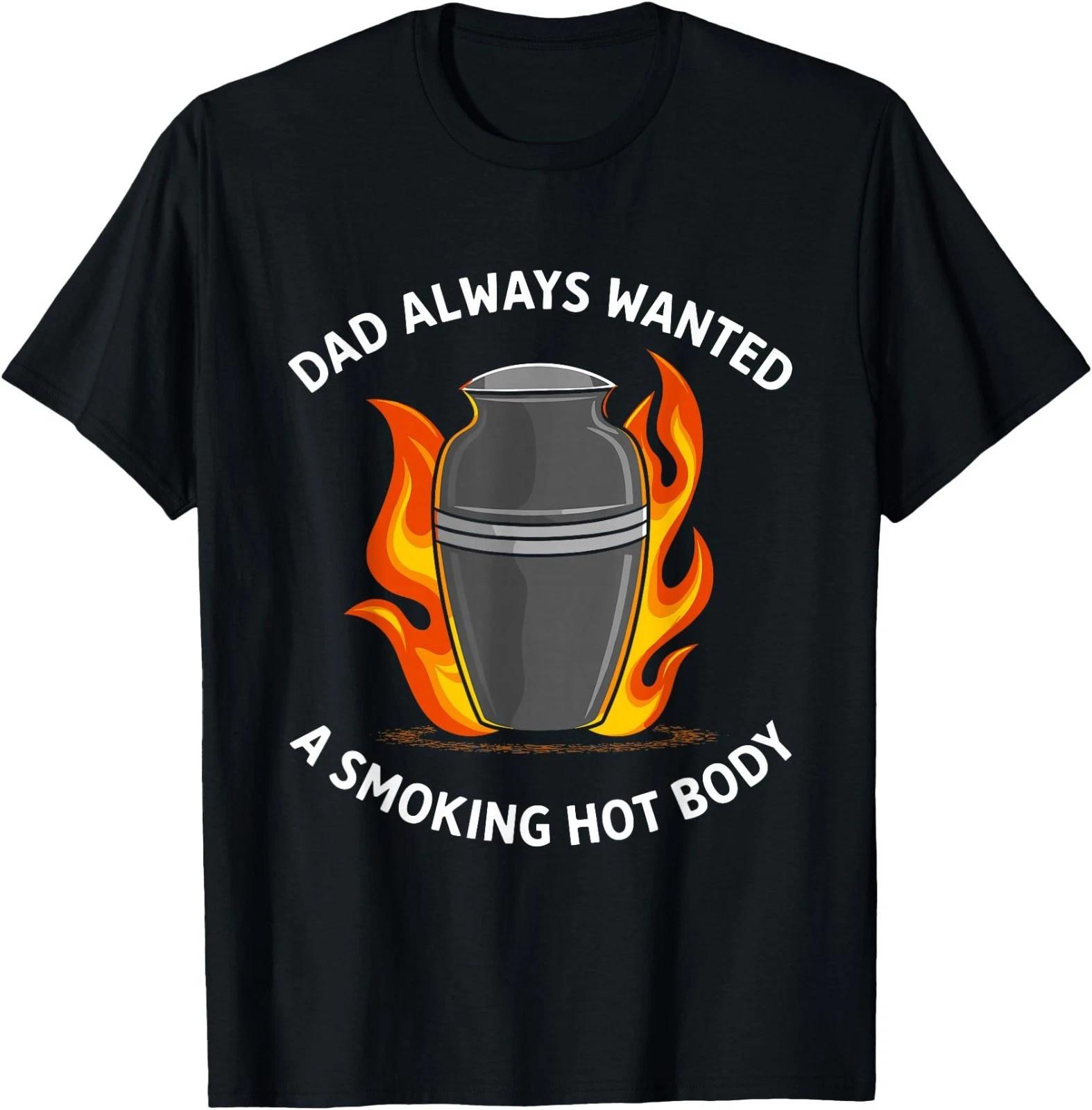 Dad Always Wanted A Smoking Hot Body T-Shirt 2XL
