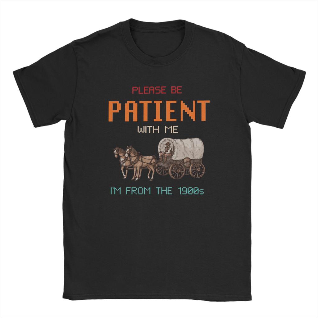 Leisure Please Be Patient With Me Im From The 1900s TShirt Unisex O Neck Cotton T Shirts Short Sleeve Tee Shirt Plus Size