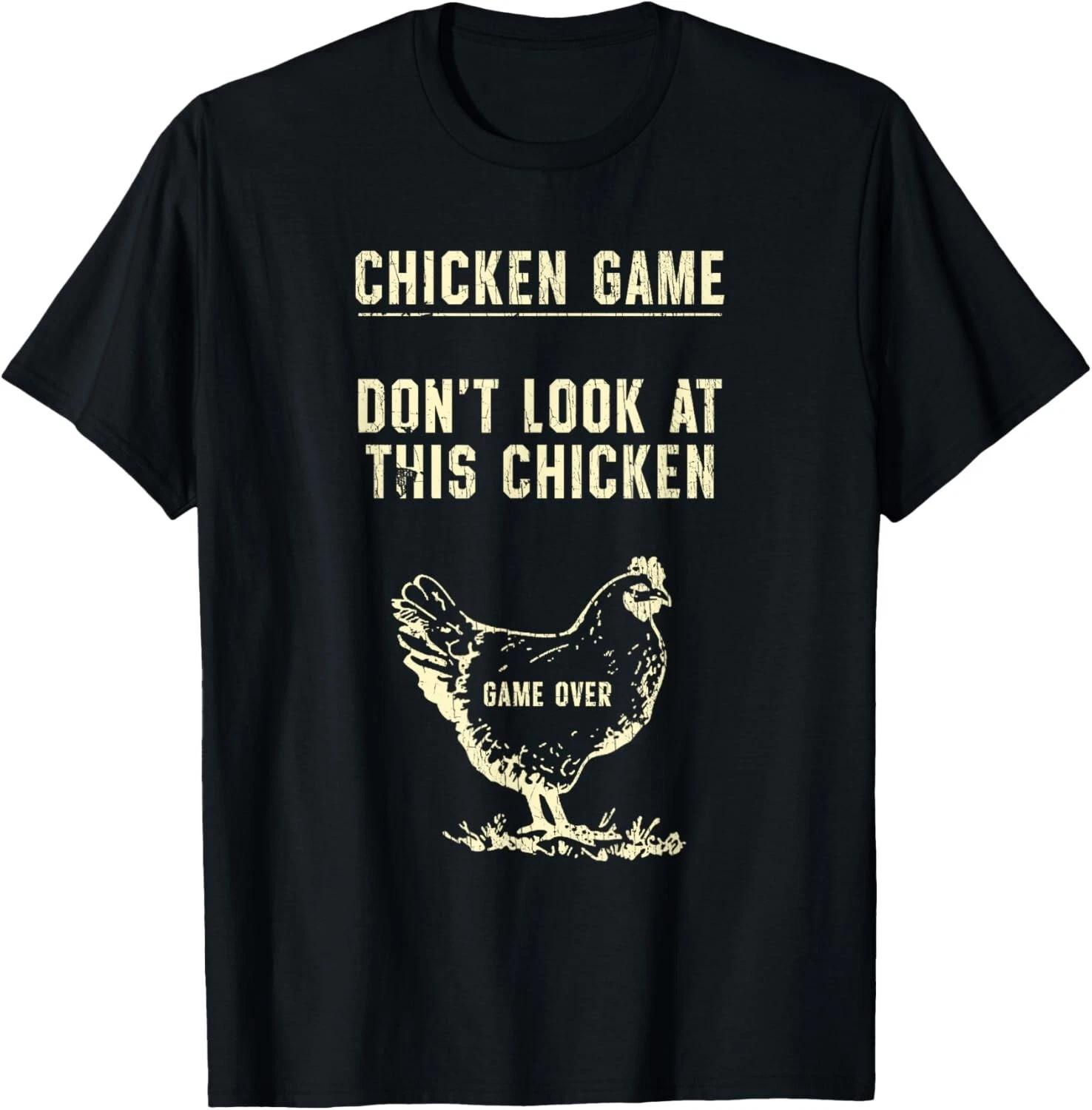 Chicken Game Don t Look At This Chicken Game Over Funny Gift Unisex T-Shirt 4XL