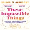 These Impossible Things by Salma ElWardany Paperback Book 9781398705791