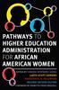 The Pathways To Higher Education Administration for African American Women Book