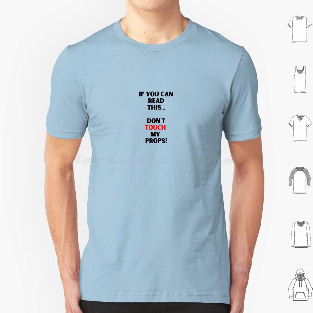 Dont Touch My PropsBackstage Crew Stage Performer T Shirt Cotton Men Women DIY Print Stage Theatre Theater Performer