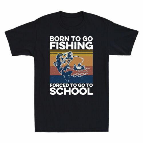 Born To Go Fishing Forced To Go To School Funny Fishermen Vintage Men s T-shirt S