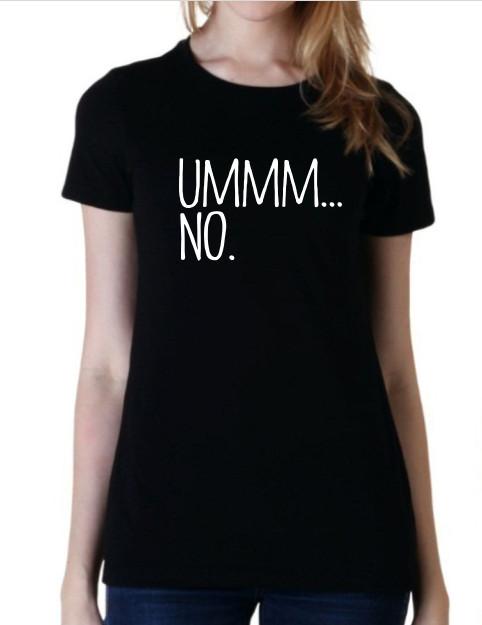 Ummmm NO Funny T Shirt Tee Sarcastic Unisex