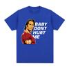 Baby Don't Hurt Me Meme T Shirt Men's Clothes Gym Fitness Lovers Cotton Short Sleeve T Shirts Unisex Casual Oversized T-shirt