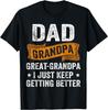 Dad Grandpa Great Grandpa I Just Keep Getting Better Gift Unisex T-Shirt