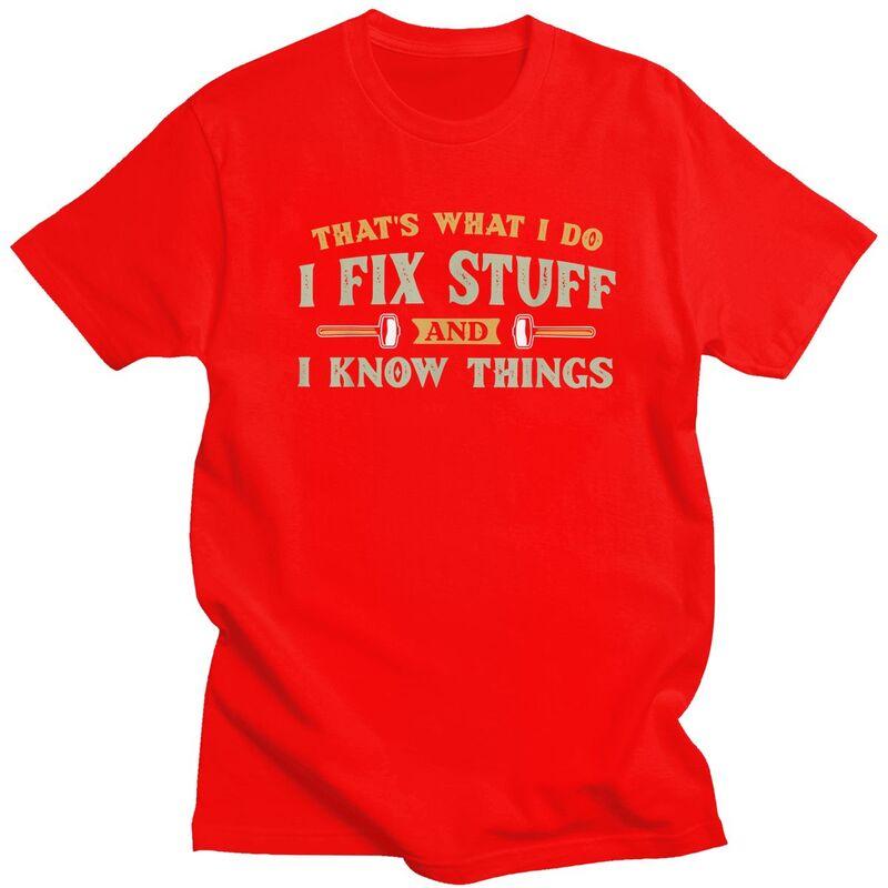 Thats What I Do I Fix Stuff And I Know Things TShirt Pure Cotton Tees Shirt Round Neck Tshirts Casual Short Sleeve Clothing