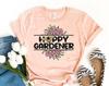 Happy Gardener T-shirt, Plant Shirt, Spring Flowers Gift, Positivity Tee, Motivational Top, Botanical Shirt, Plant Lovers Tee, Gardening Top