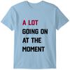 A Lot Going On At the Moment T-Shirt Mens Womens Tees Top Top Music Tour Gift 100% Cotton TShirt
