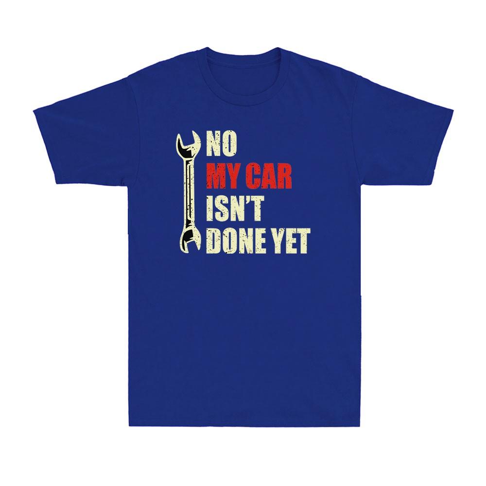 No My Car Isnt Done Yet Tools Mechanic Garage Hobby Vintage Unisexs Tshirt