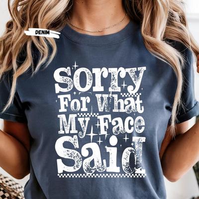 Sorry For What My Face Said Tee, Trendy Sarcasm Shirt