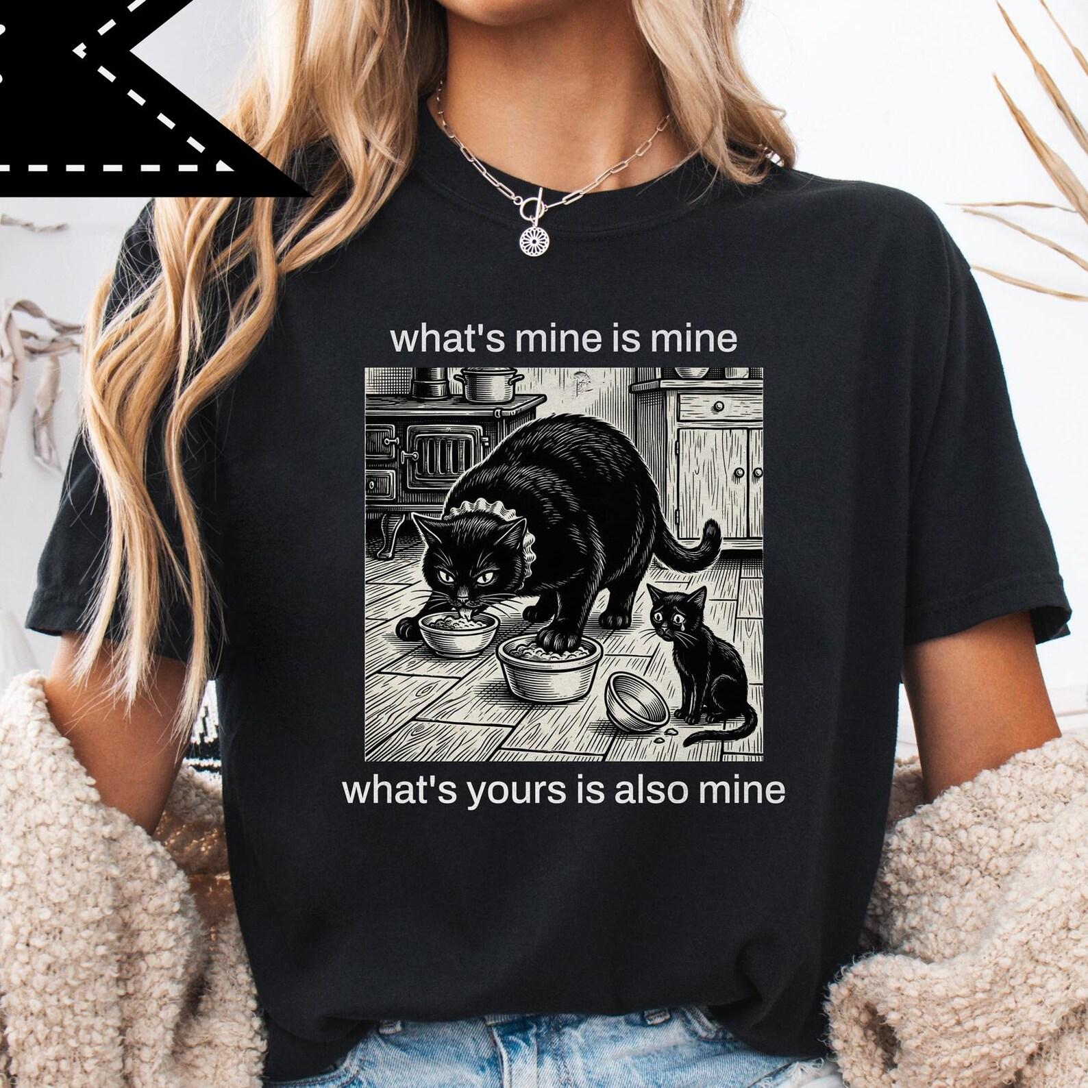 What s mine is mine what s yours is also mine, Black Cat T-Shirt, Kitty Art, Funny Quote Tee L