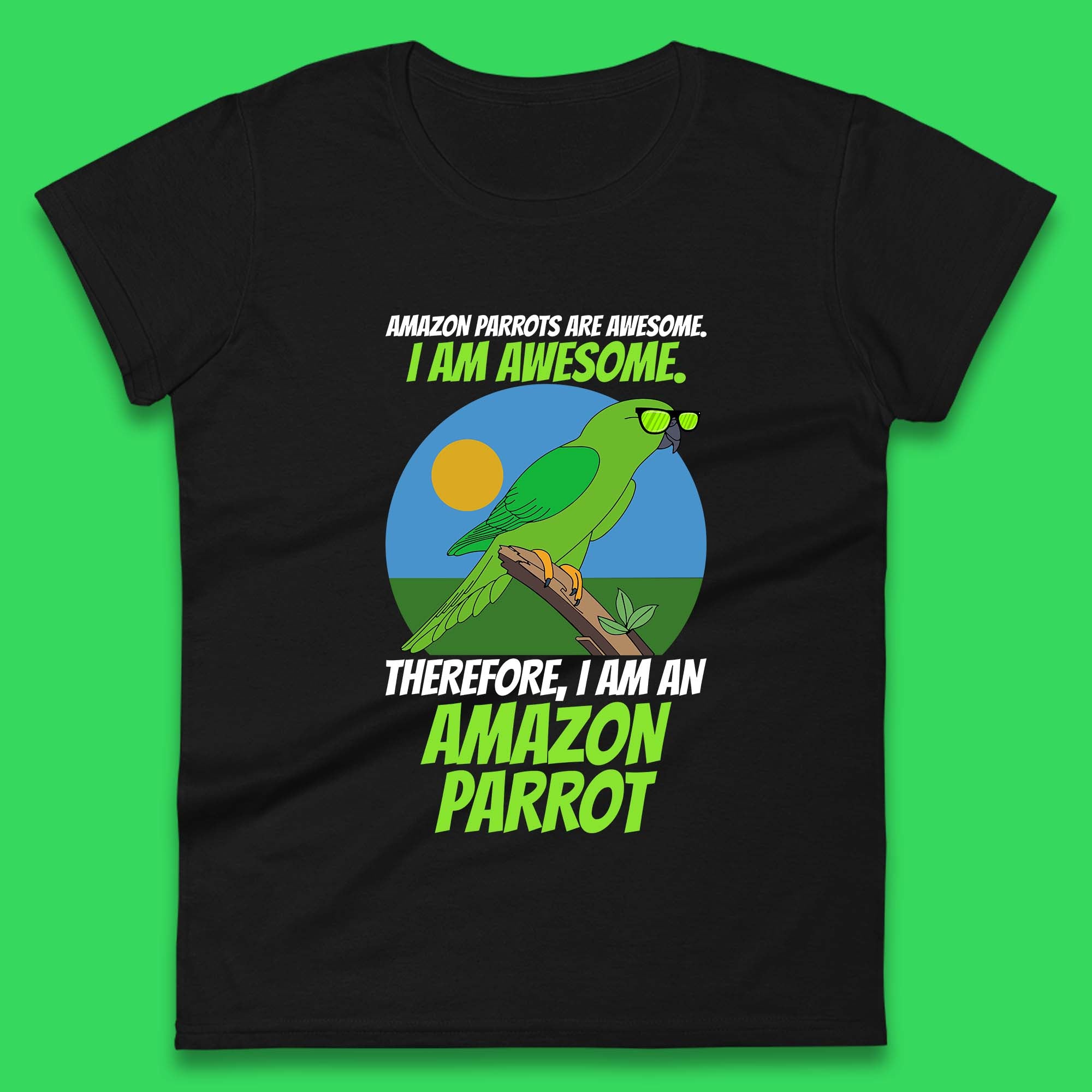 

Amazon Parrots Are Awesome I Am Awesome Therefor I Am An Amazon Parrot Funny Cute Parrot Lover Womens Tee T Shirt Mens Tops Unisex Top L