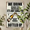 Vintage Metal Beer Sign We Drink Because Doctor Said Not Good To Keep Things Bottled Up Heavy Duty Iron Wall Decor 8x12 Inch