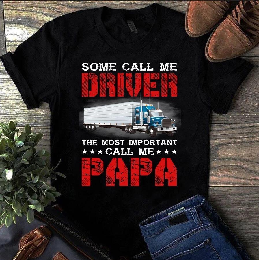 Men s and Women s T-shirts Some Call Me Driver the Most Important Call Me Papa Trucker S