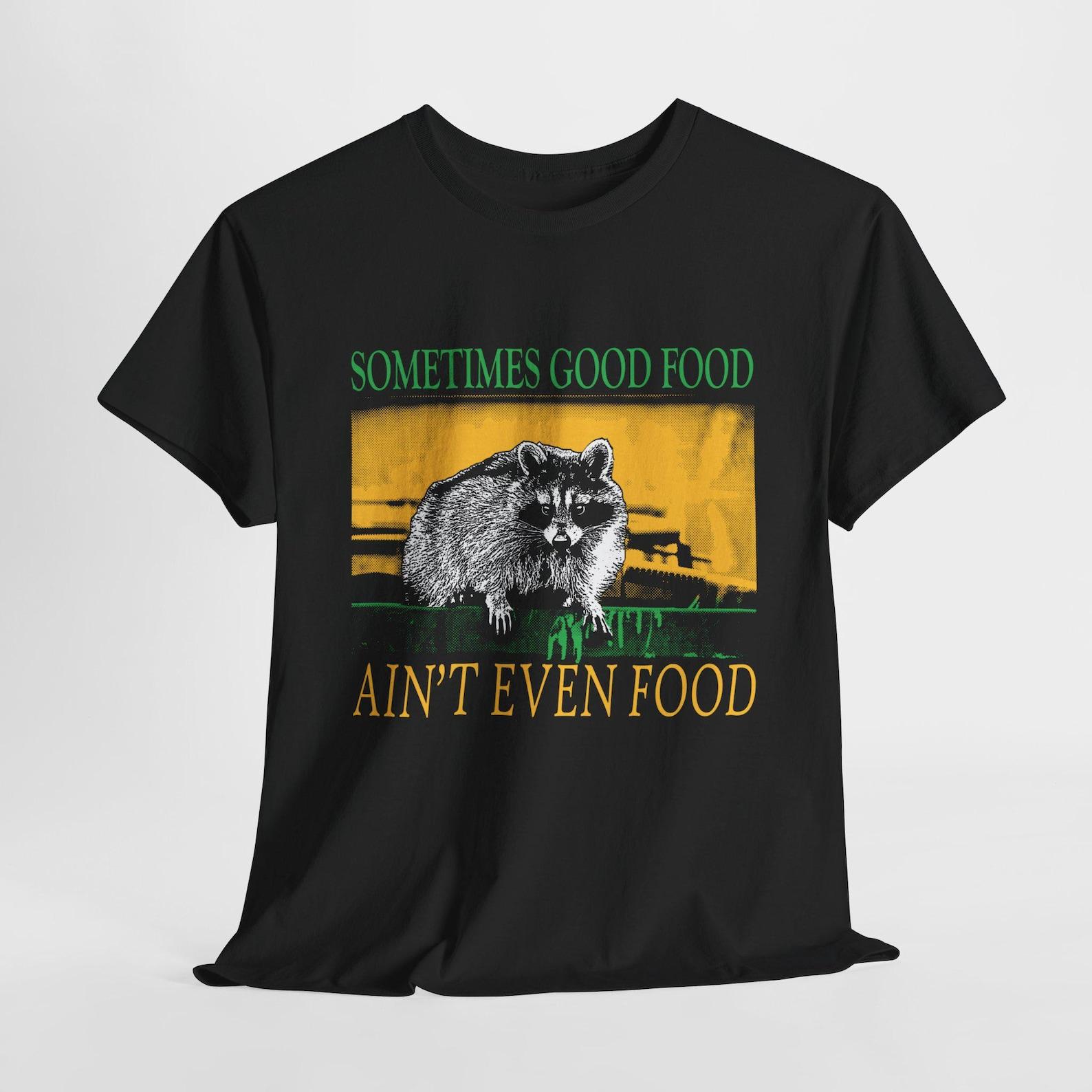 Good Food Ain t Even Food Raccoon T-Shirt XL