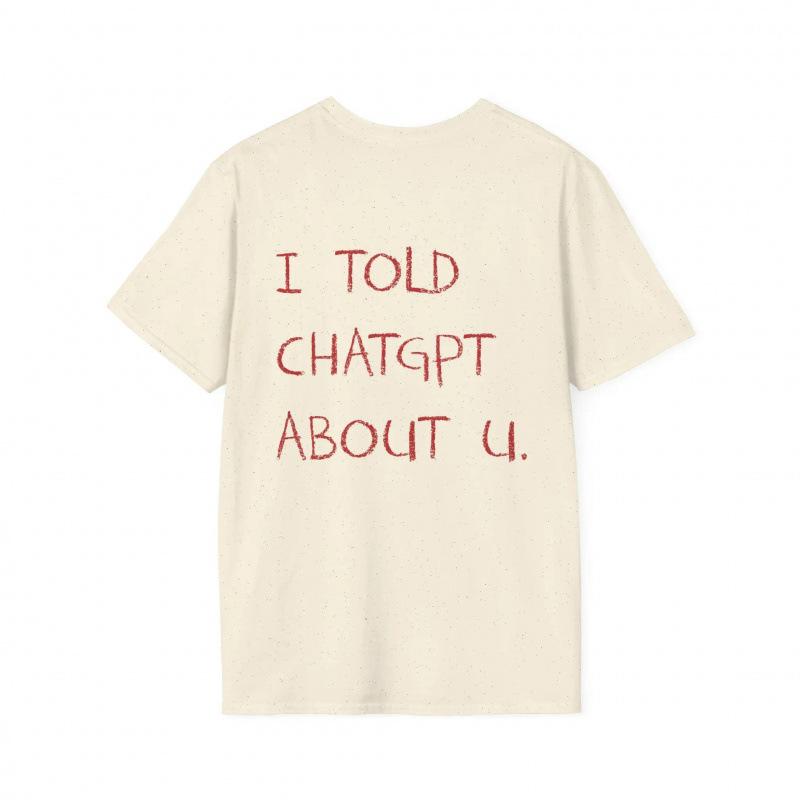Fashion Women s T-Shirt I Told ChatGPT about You T-Shirt Funny AI Meme T S бежевый