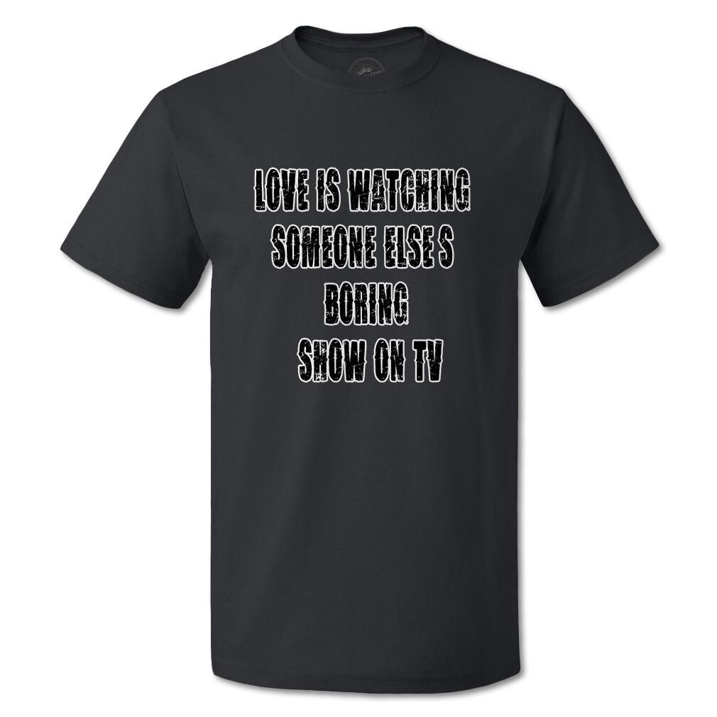 Funny Graphic T Shirts Love Is Watching Boring Tv Shows Funny & Novelty Love Top XXL
